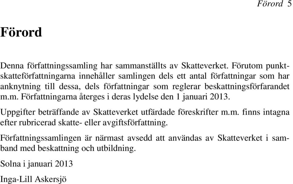 beskattningsförfarandet m.m. Författningarna återges i deras lydelse den 1 januari 2013.