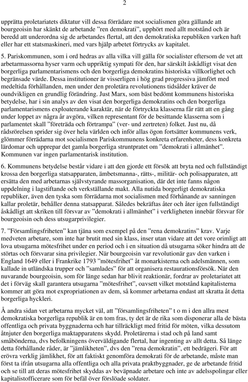 Pariskommunen, som i ord hedras av alla vilka vill gälla för socialister eftersom de vet att arbetarmassorna hyser varm och uppriktig sympati för den, har särskilt åskådligt visat den borgerliga