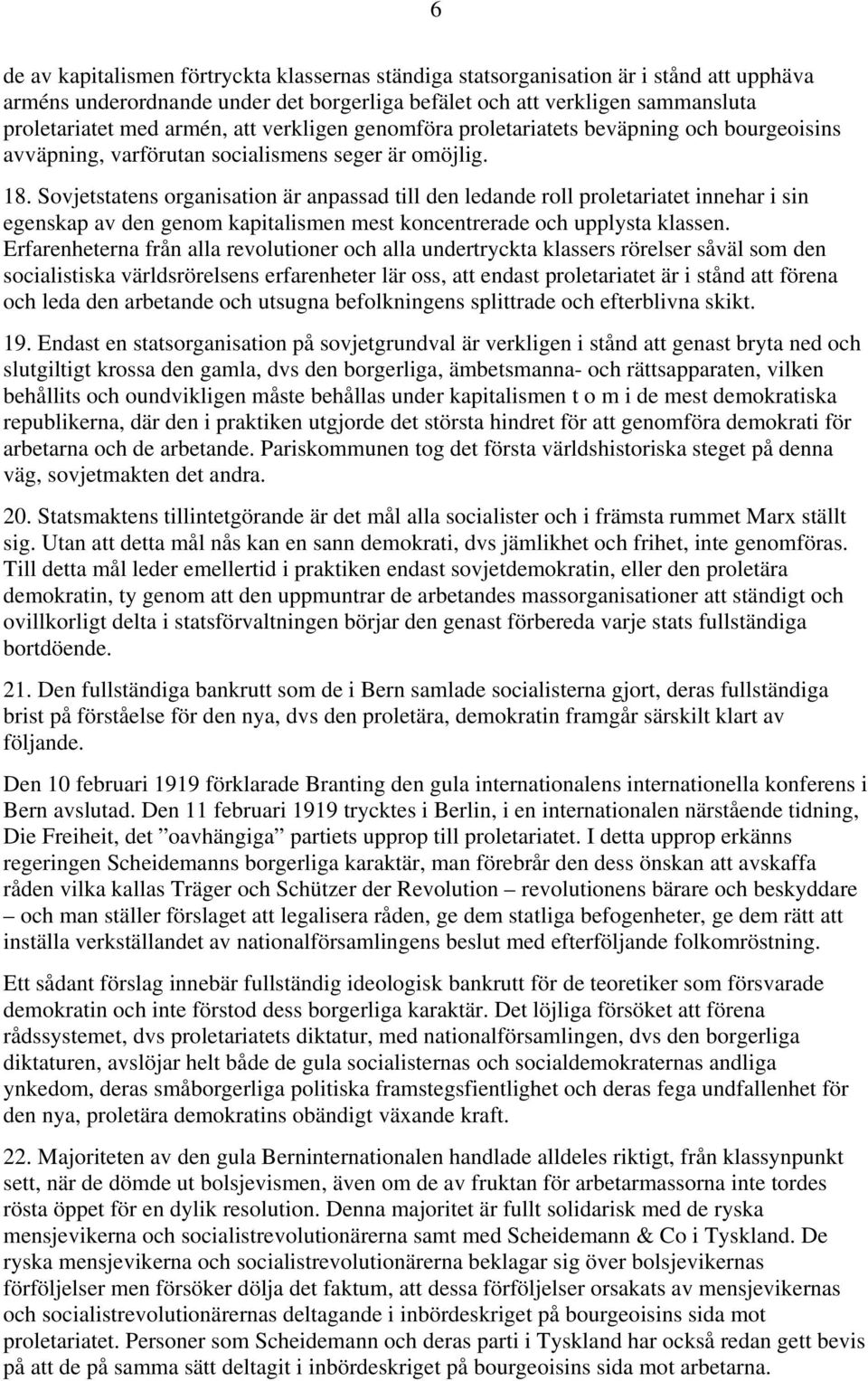 Sovjetstatens organisation är anpassad till den ledande roll proletariatet innehar i sin egenskap av den genom kapitalismen mest koncentrerade och upplysta klassen.