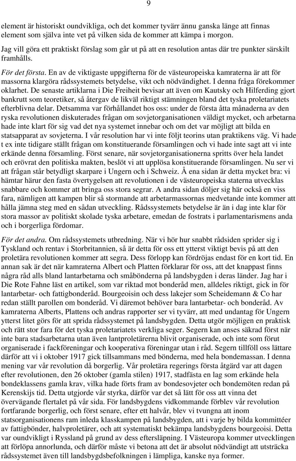 En av de viktigaste uppgifterna för de västeuropeiska kamraterna är att för massorna klargöra rådssystemets betydelse, vikt och nödvändighet. I denna fråga förekommer oklarhet.