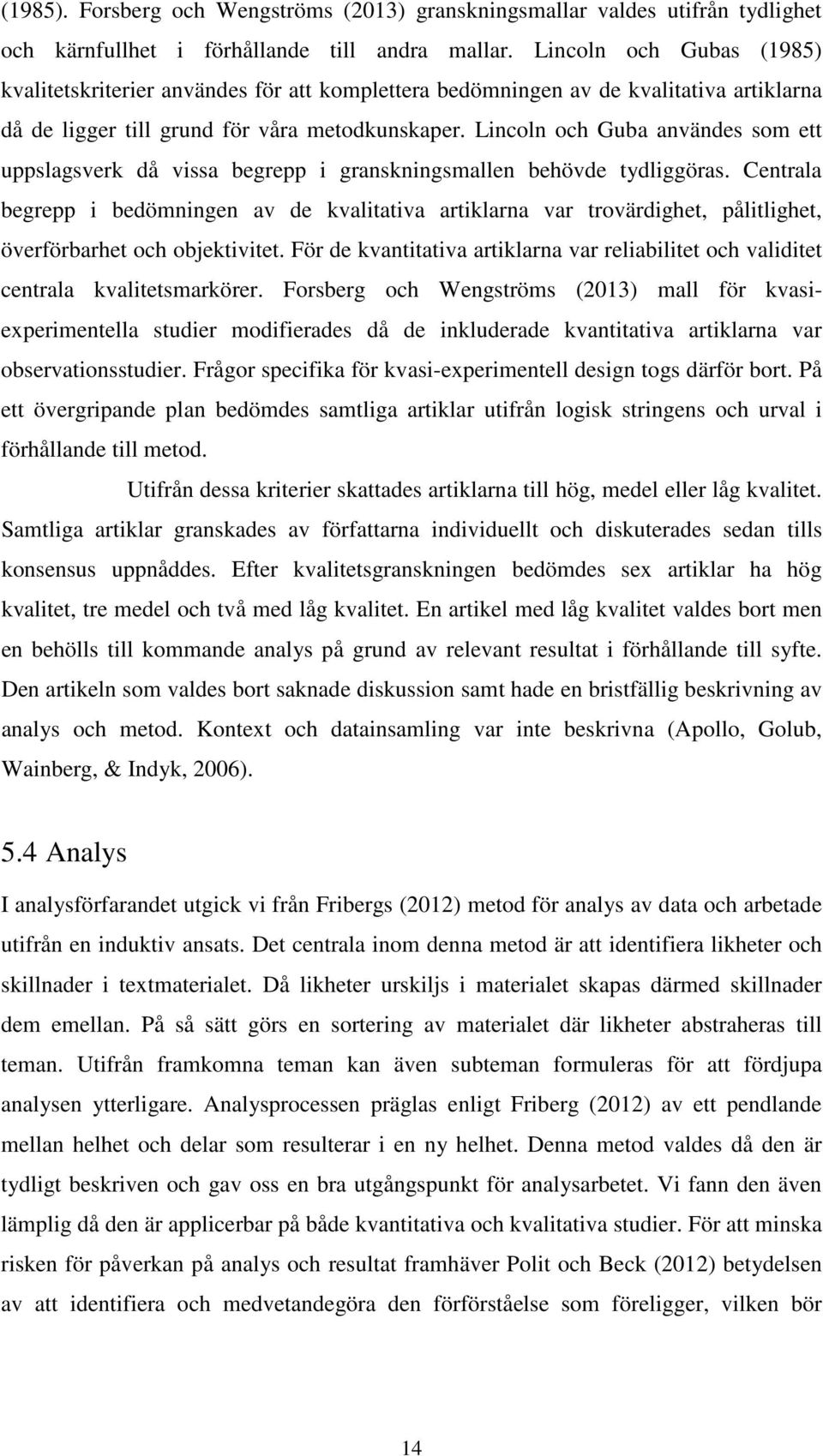 Lincoln och Guba användes som ett uppslagsverk då vissa begrepp i granskningsmallen behövde tydliggöras.