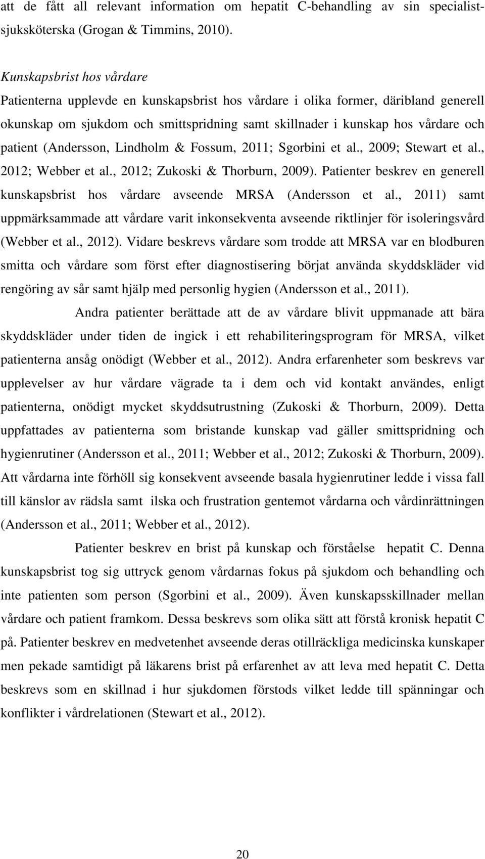 (Andersson, Lindholm & Fossum, 2011; Sgorbini et al., 2009; Stewart et al., 2012; Webber et al., 2012; Zukoski & Thorburn, 2009).