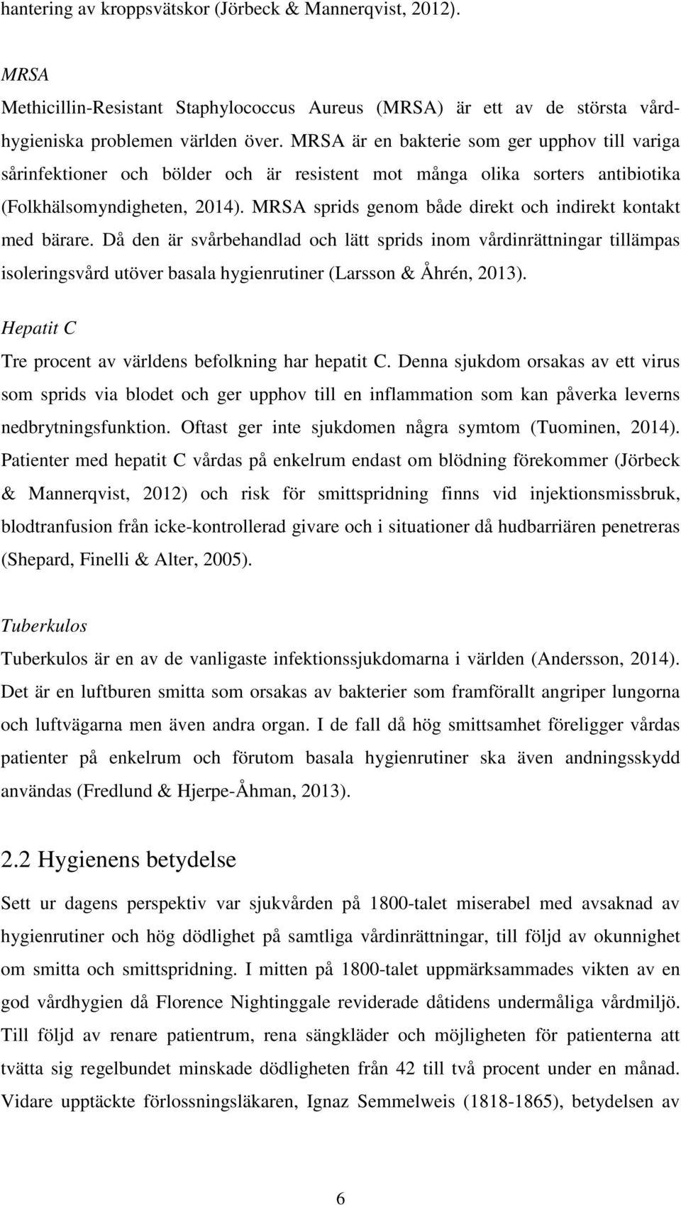 MRSA sprids genom både direkt och indirekt kontakt med bärare.