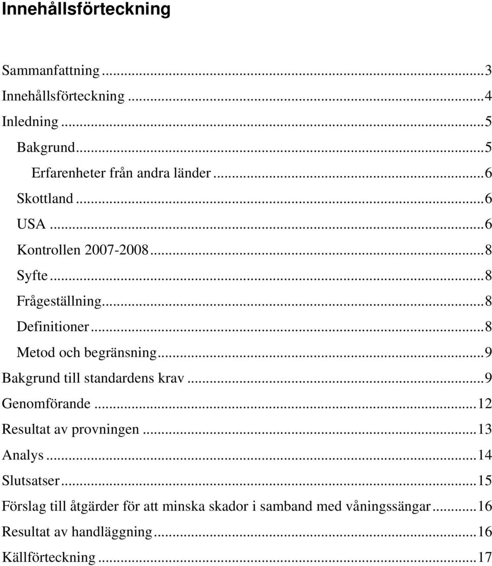 .. 9 Bakgrund till standardens krav... 9 Genomförande... 12 Resultat av provningen... 13 Analys... 14 Slutsatser.