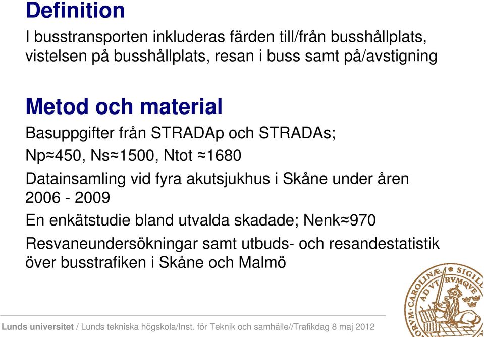 1500, Ntot 1680 Datainsamling vid fyra akutsjukhus i Skåne under åren 2006-2009 En enkätstudie bland