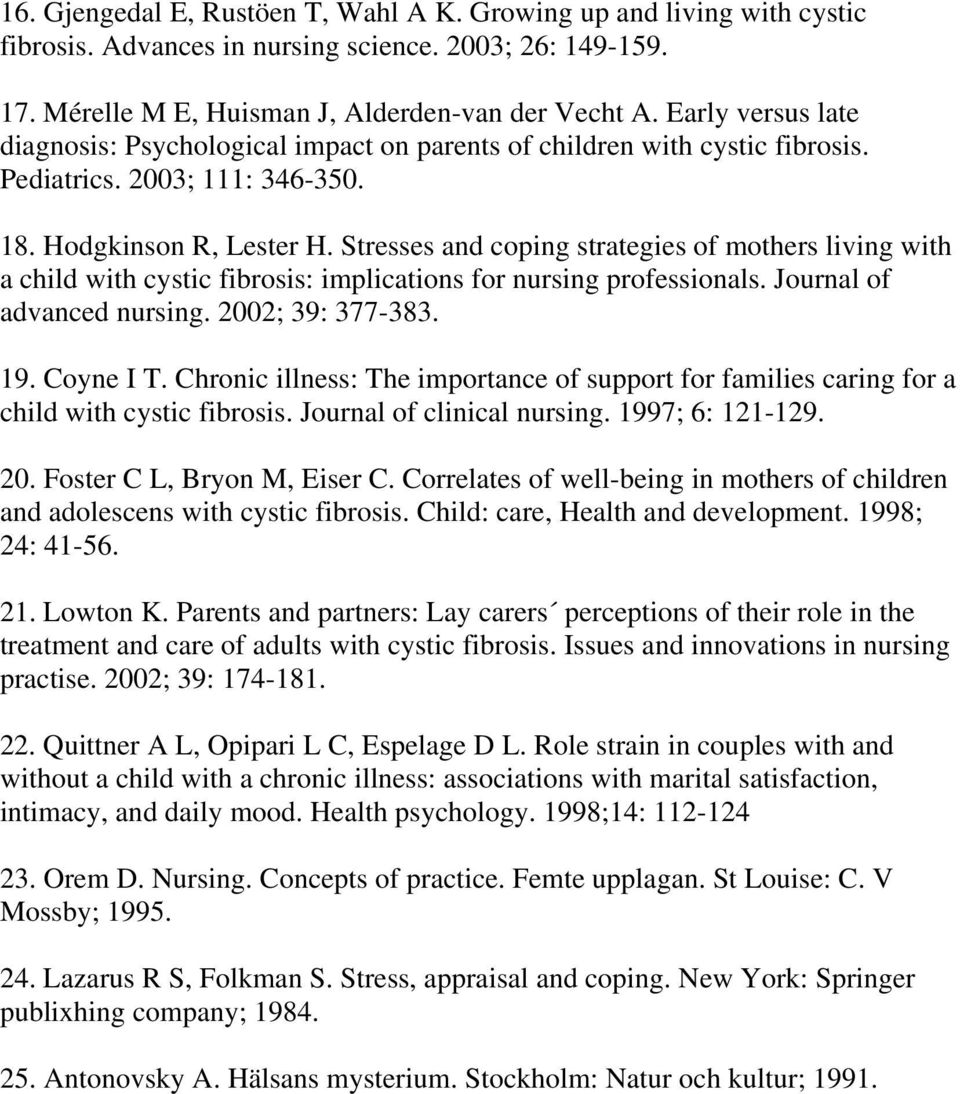 Stresses and coping strategies of mothers living with a child with cystic fibrosis: implications for nursing professionals. Journal of advanced nursing. 2002; 39: 377-383. 19. Coyne I T.