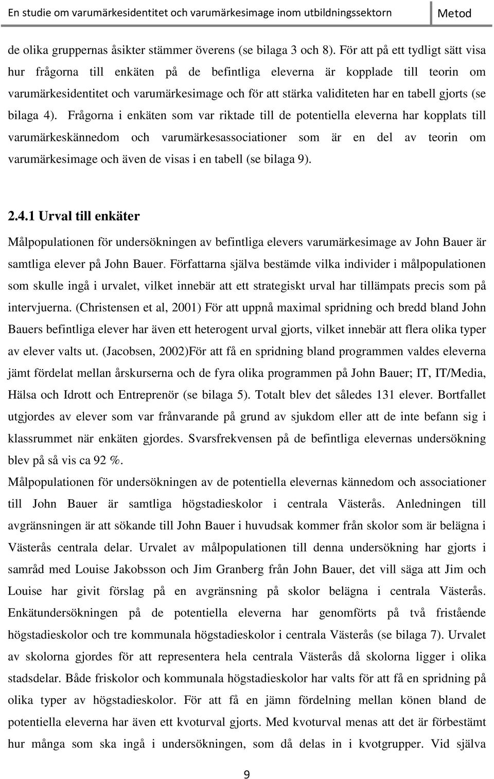 gjorts (se bilaga 4).