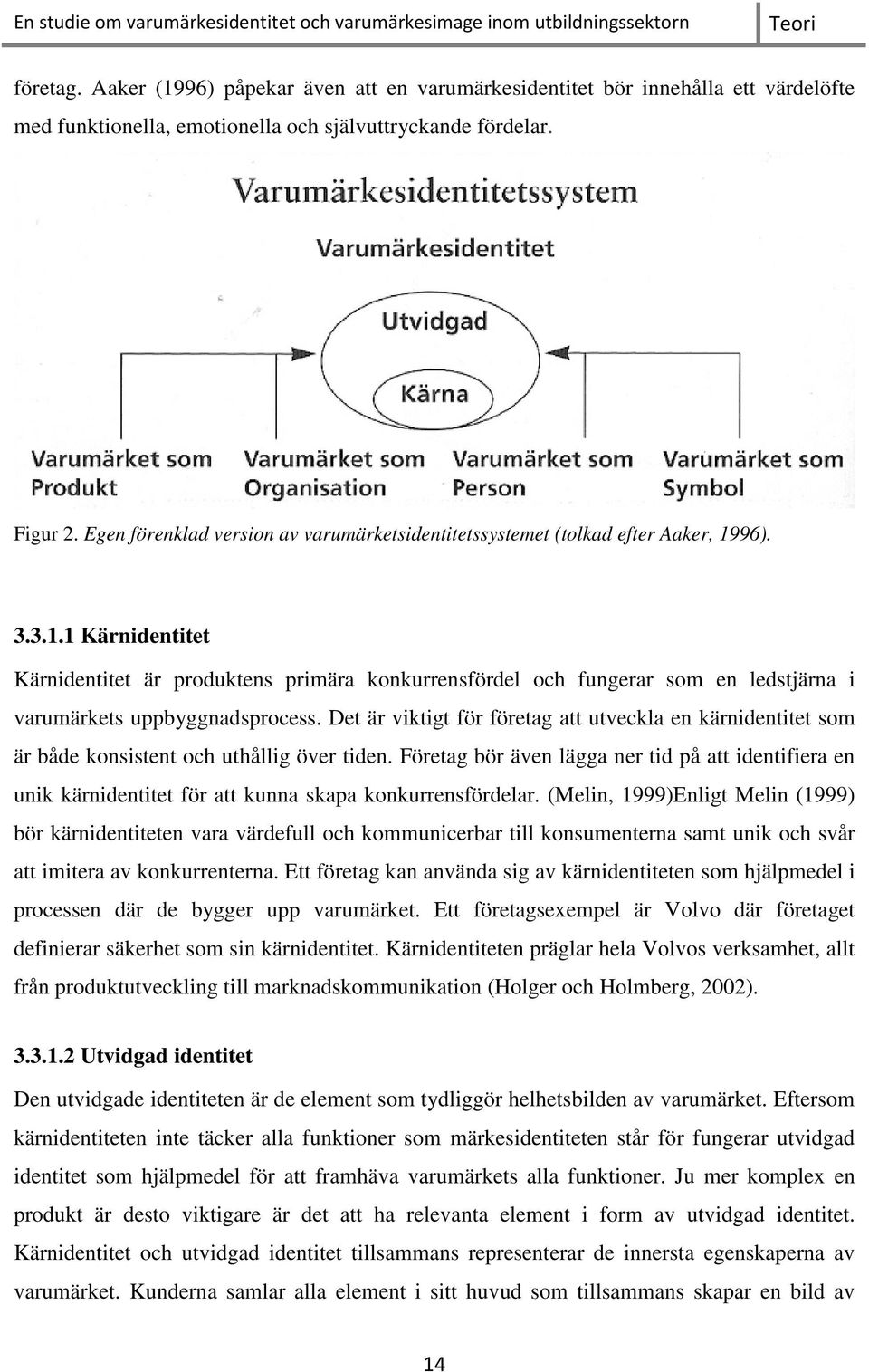 96). 3.3.1.1 Kärnidentitet Kärnidentitet är produktens primära konkurrensfördel och fungerar som en ledstjärna i varumärkets uppbyggnadsprocess.
