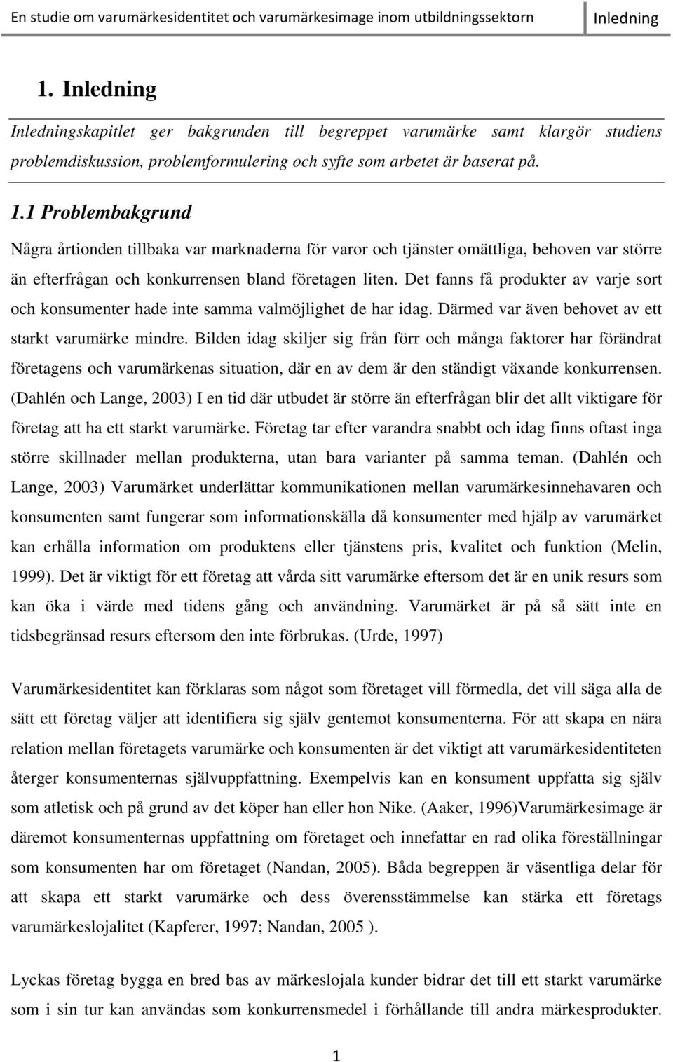 Bilden idag skiljer sig från förr och många faktorer har förändrat företagens och varumärkenas situation, där en av dem är den ständigt växande konkurrensen.