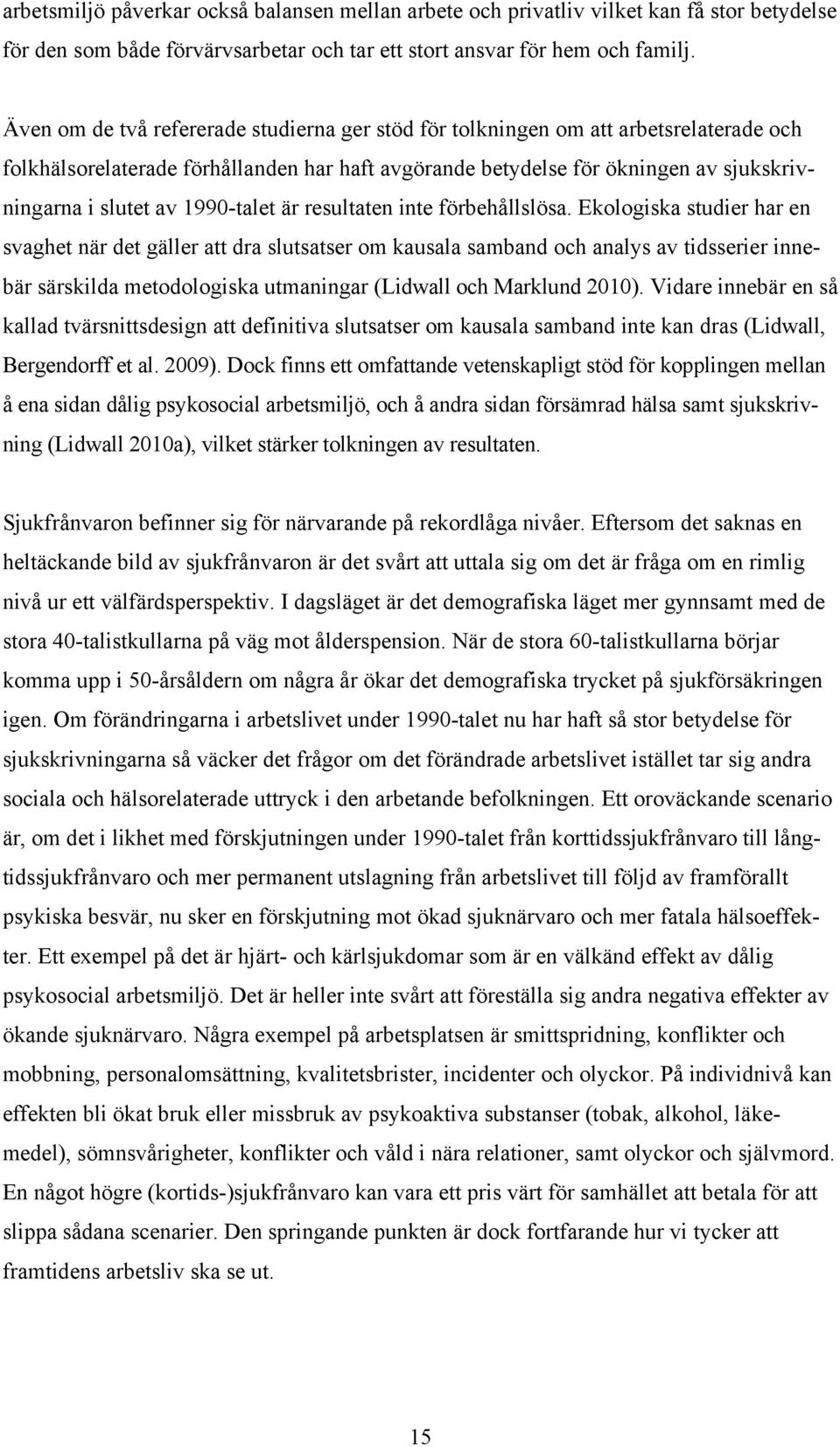 1990-talet är resultaten inte förbehållslösa.