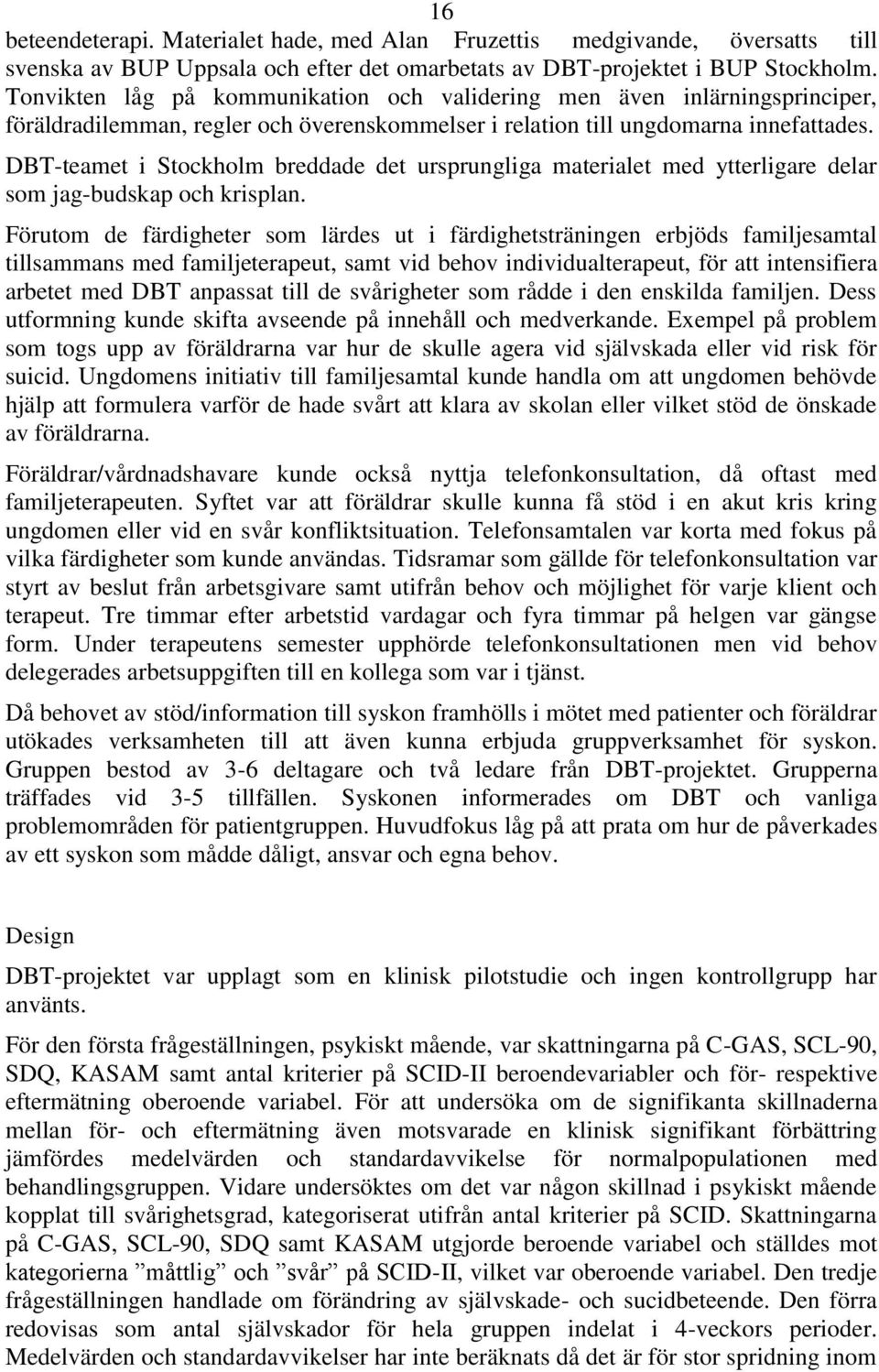 DBT-teamet i Stockholm breddade det ursprungliga materialet med ytterligare delar som jag-budskap och krisplan.