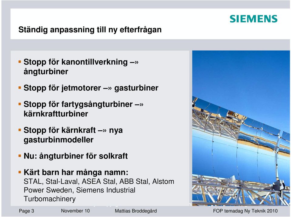 gasturbinmodeller Nu: ångturbiner för solkraft Kärt barn har många namn: STAL, Stal-Laval, ASEA