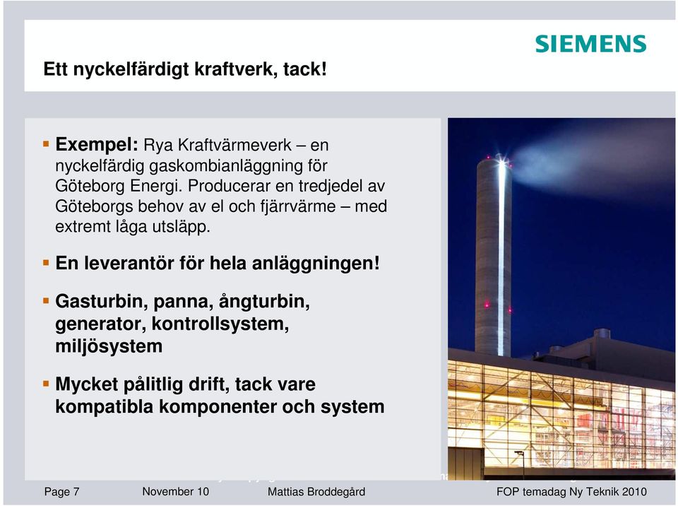 Producerar en tredjedel av Göteborgs behov av el och fjärrvärme med extremt låga utsläpp.
