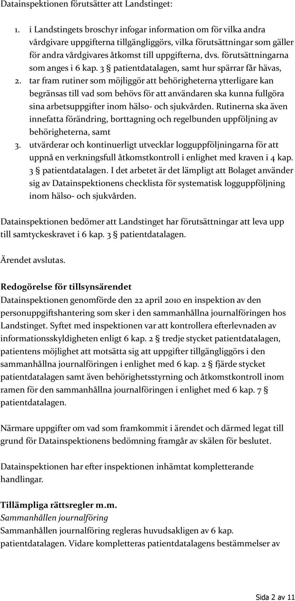 förutsättningarna som anges i 6 kap. 3 patientdatalagen, samt hur spärrar får hävas, 2.