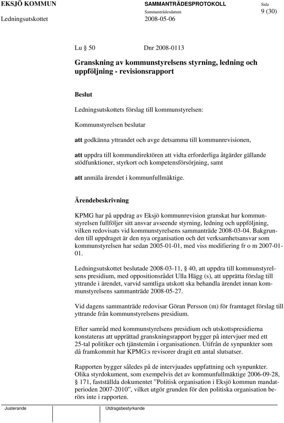 samt att anmäla ärendet i kommunfullmäktige.