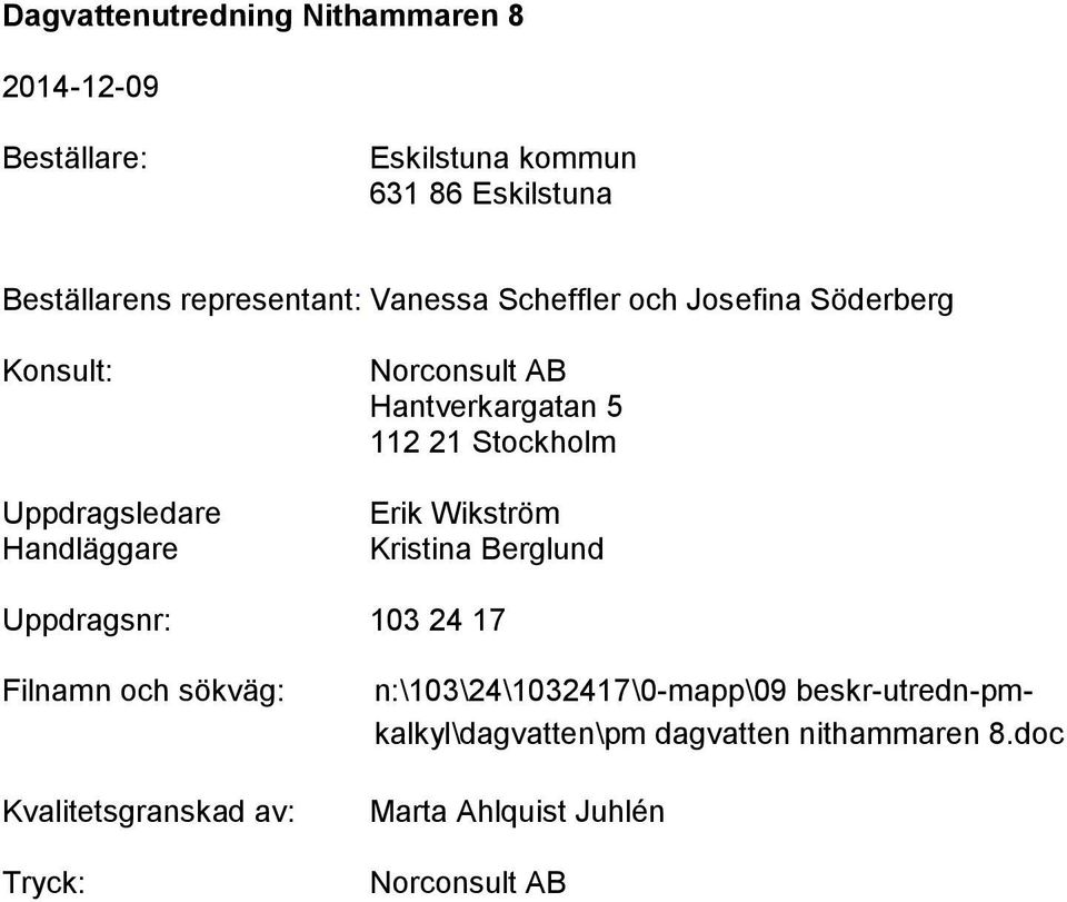 Wikström Kristina Berglund Uppdragsnr: 103 24 17 Filnamn och sökväg: Kvalitetsgranskad av: Tryck: