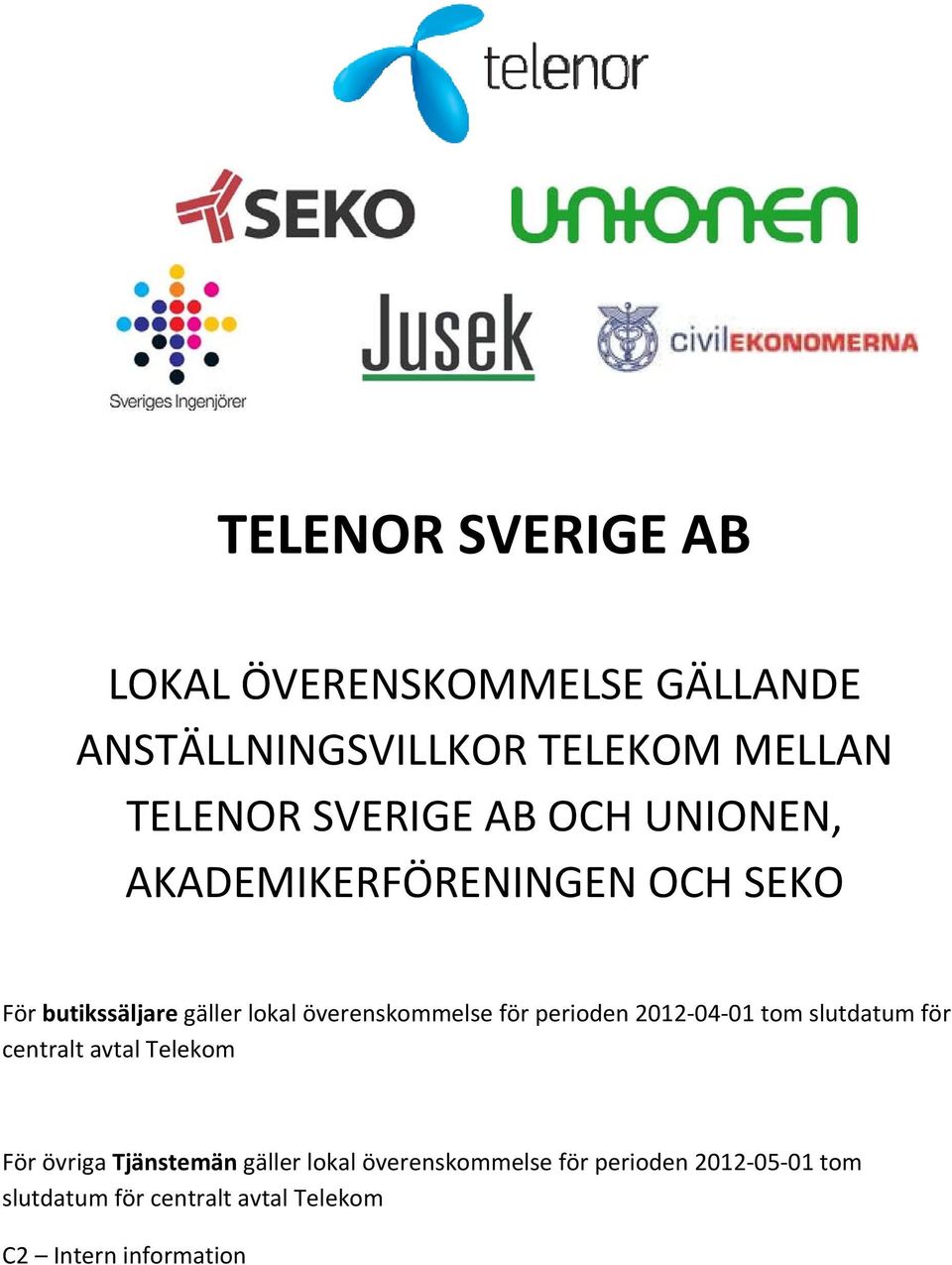 överenskommelse för perioden 2012 04 01 tom slutdatum för centraltt avtal Telekom För övriga