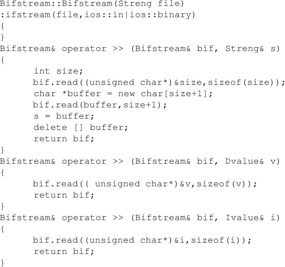 read(buffer,size+1); s = buffer; delete [] buffer; return bif; Bifstream& operator >> (Bifstream& bif, Dvalue& v) bif.