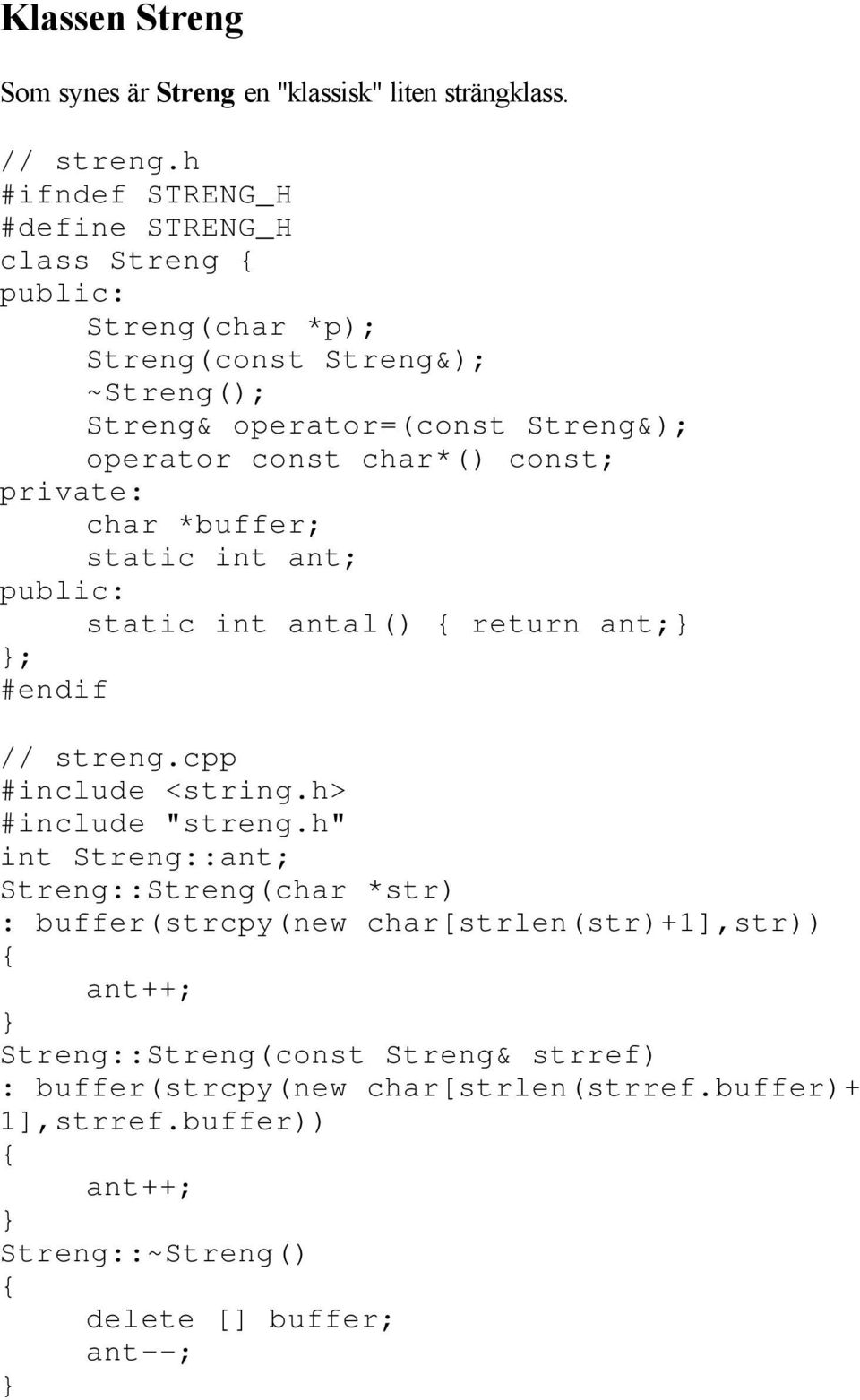 char*() const; private: char *buffer; static int ant; public: static int antal() return ant; ; #endif // streng.cpp #include <string.h> #include "streng.