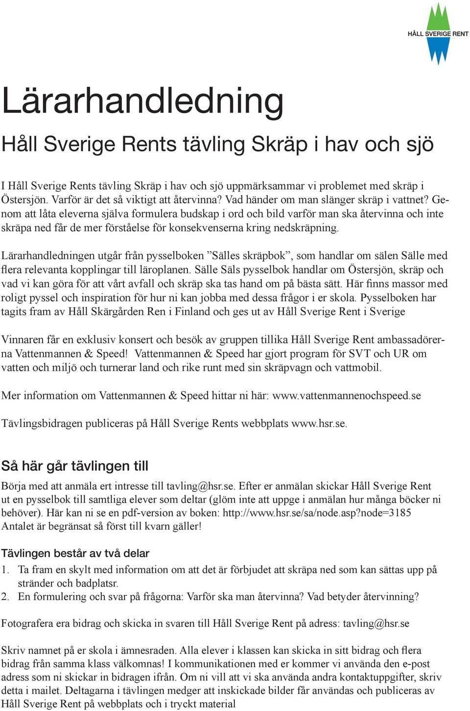 Genom att låta eleverna själva formulera budskap i ord och bild varför man ska återvinna och inte skräpa ned får de mer förståelse för konsekvenserna kring nedskräpning.