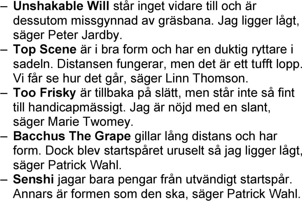 Too Frisky är tillbaka på slätt, men står inte så fint till handicapmässigt. Jag är nöjd med en slant, säger Marie Twomey.