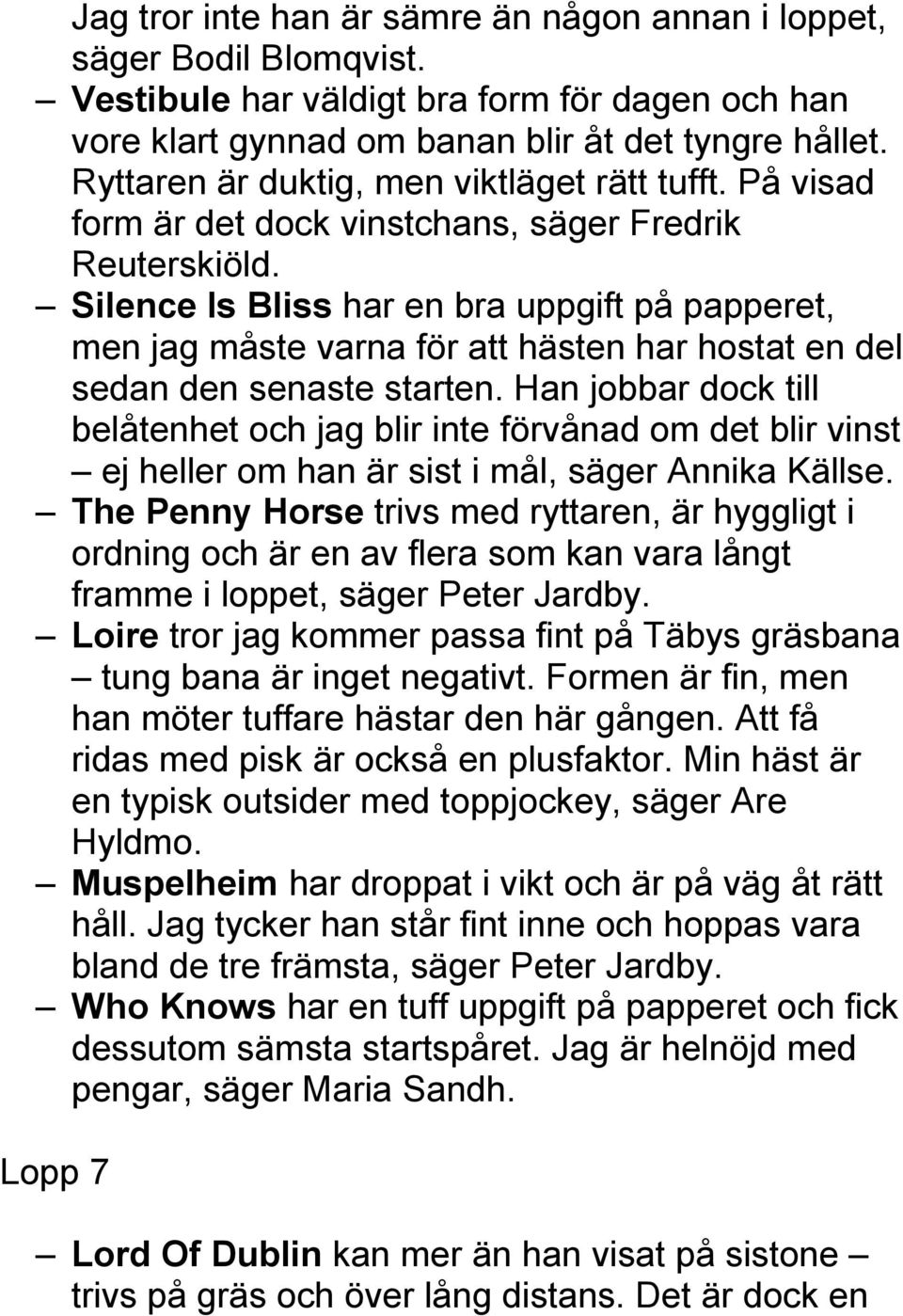 Silence Is Bliss har en bra uppgift på papperet, men jag måste varna för att hästen har hostat en del sedan den senaste starten.