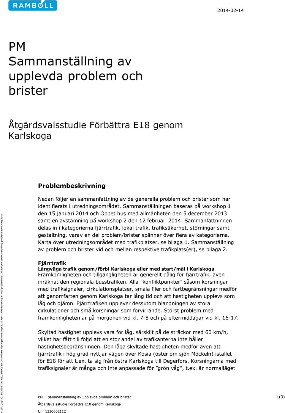 Sammanfattningen delas in i kategorierna fjärrtrafik, lokal trafik, trafiksäkerhet, störningar samt gestaltning, varav en del problem/brister spänner över flera av kategorierna.