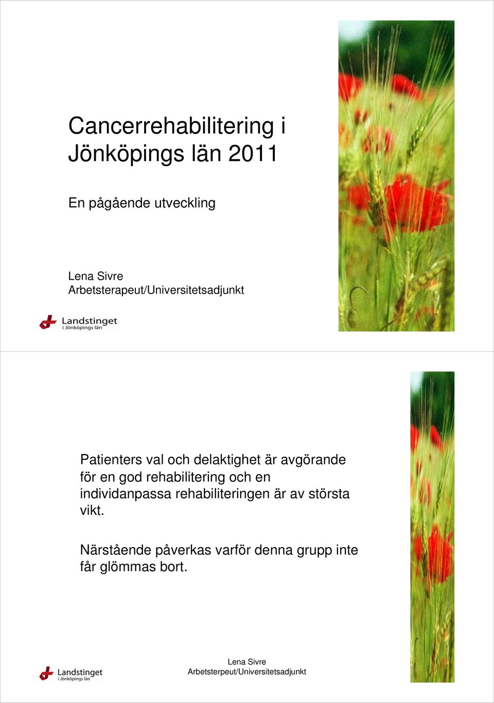 avgörande för en god rehabilitering och en individanpassa