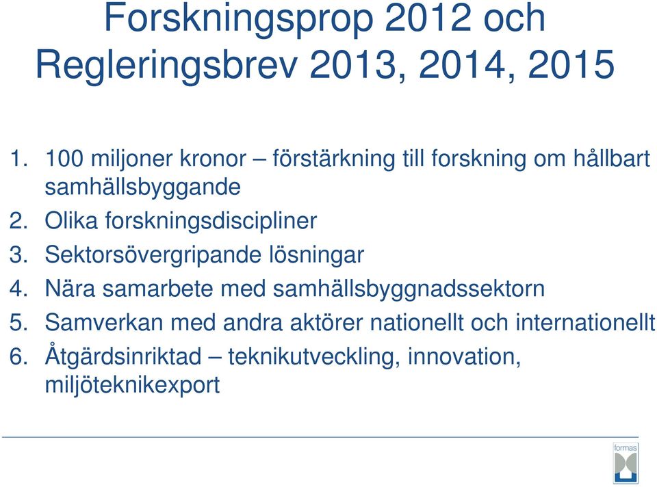 Olika forskningsdiscipliner 3. Sektorsövergripande lösningar 4.