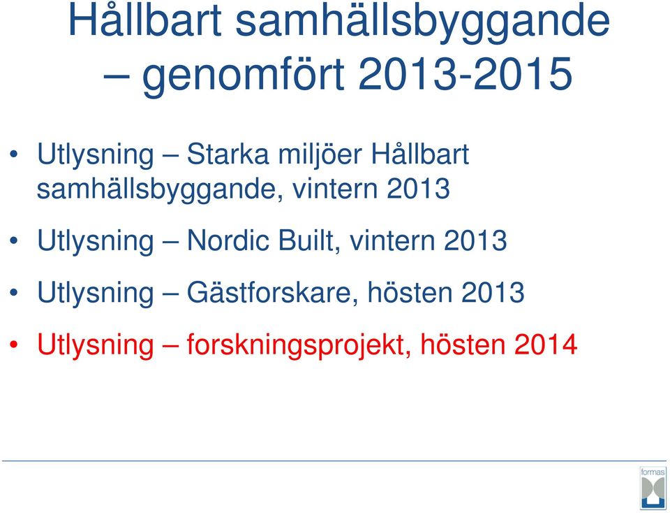 Utlysning Nordic Built, vintern 2013 Utlysning