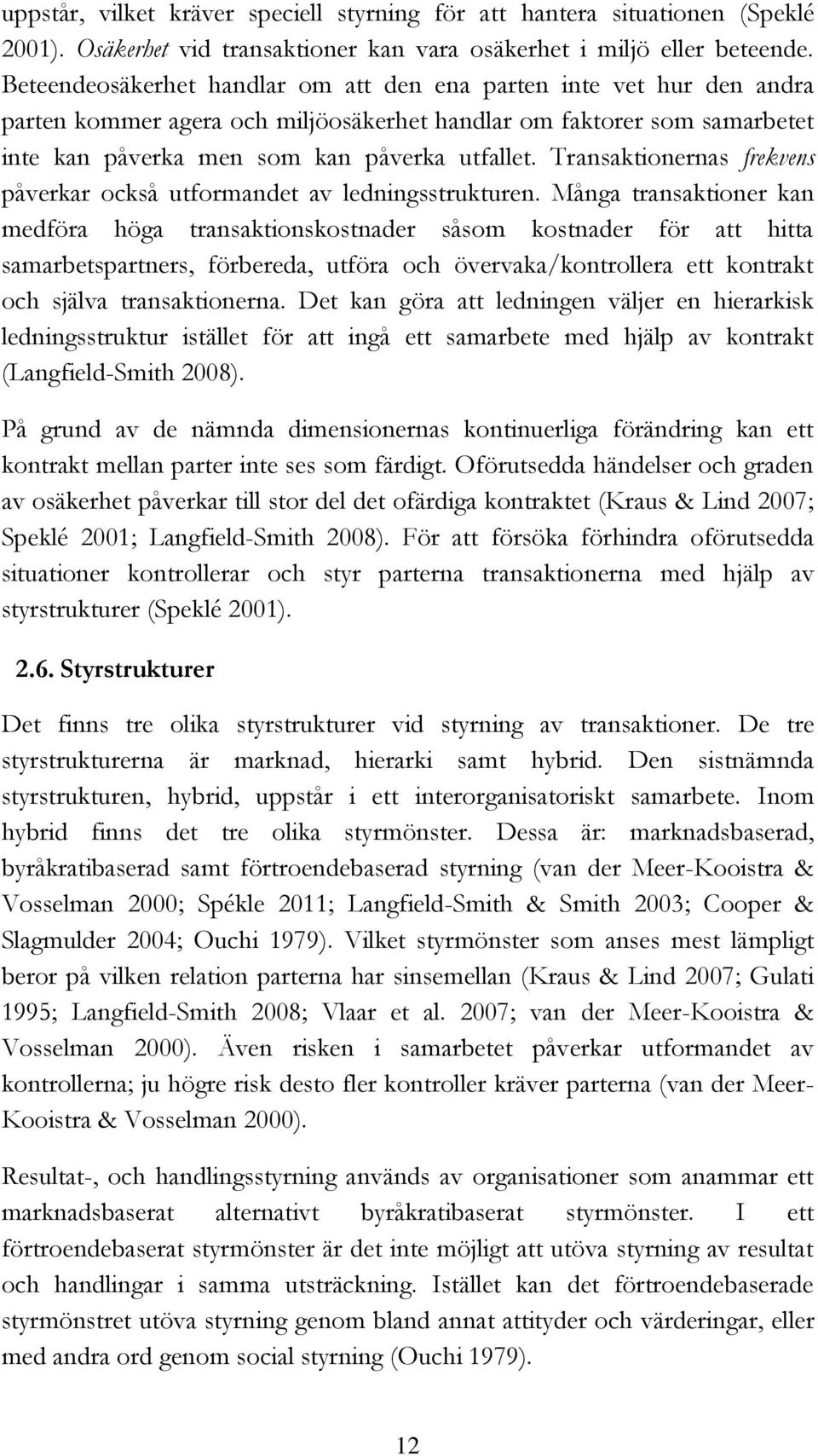 Transaktionernas frekvens påverkar också utformandet av ledningsstrukturen.
