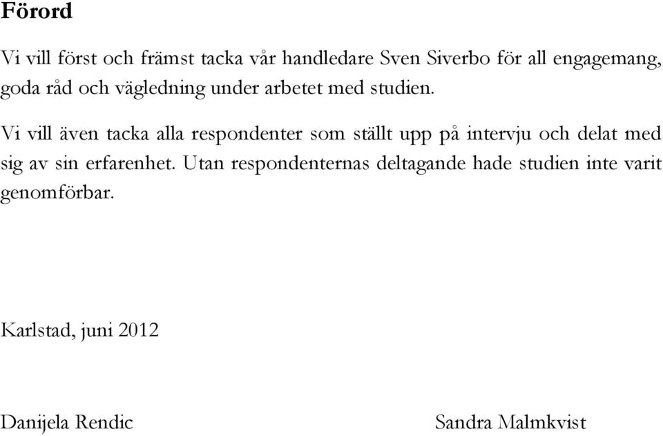 Vi vill även tacka alla respondenter som ställt upp på intervju och delat med sig av sin