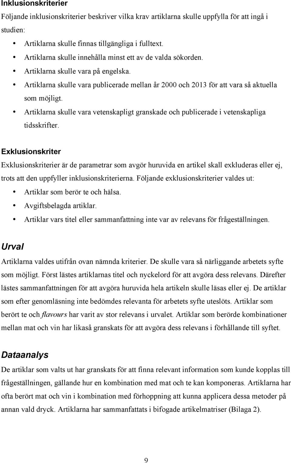 Artiklarna skulle vara vetenskapligt granskade och publicerade i vetenskapliga tidsskrifter.