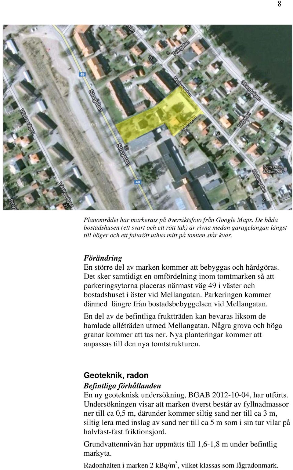 Förändring En större del av marken kommer att bebyggas och hårdgöras.