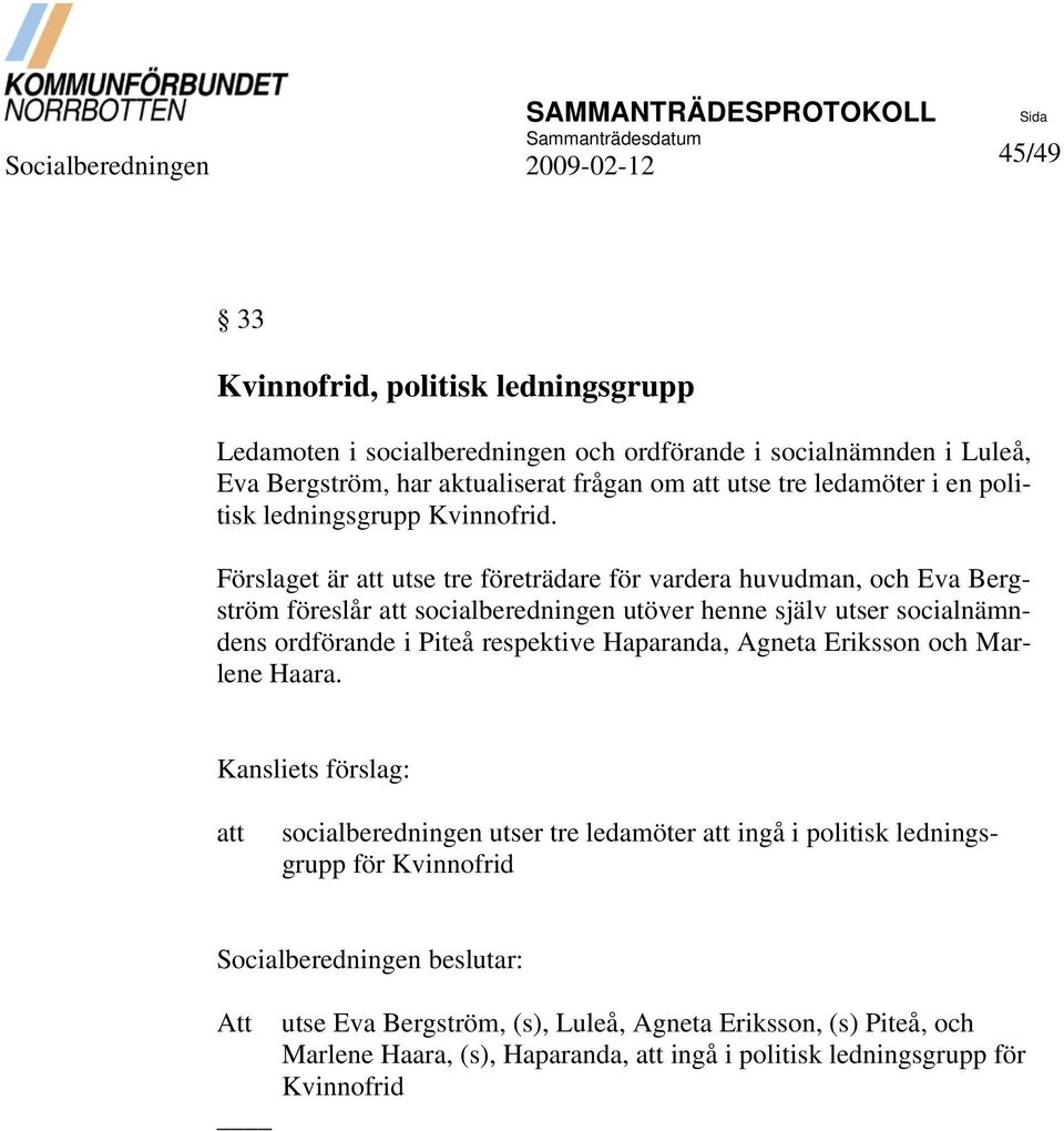 Förslaget är att utse tre företrädare för vardera huvudman, och Eva Bergström föreslår att socialberedningen utöver henne själv utser socialnämndens ordförande i Piteå