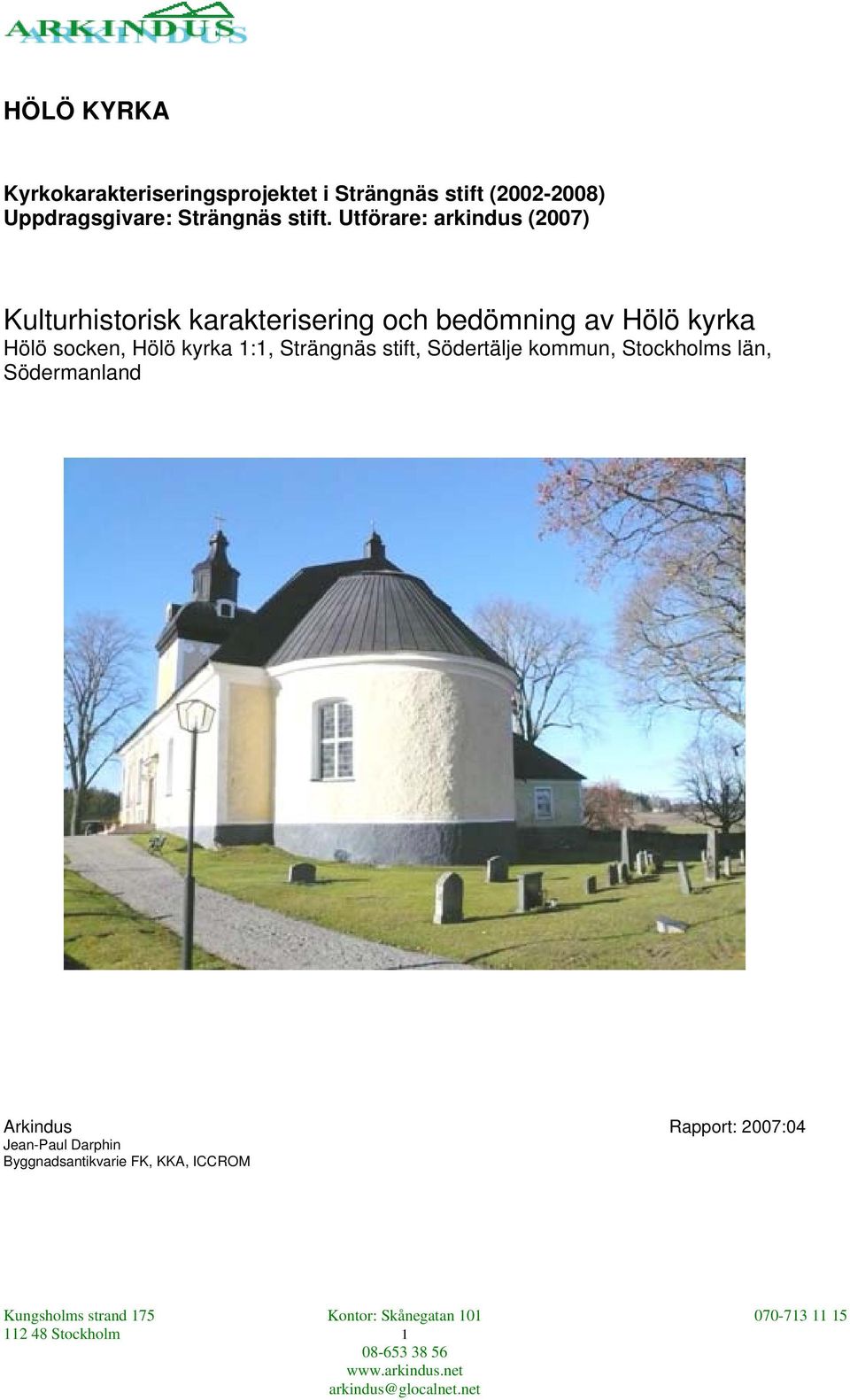 Utförare: arkindus (2007) Kulturhistorisk karakterisering och bedömning av Hölö kyrka Hölö