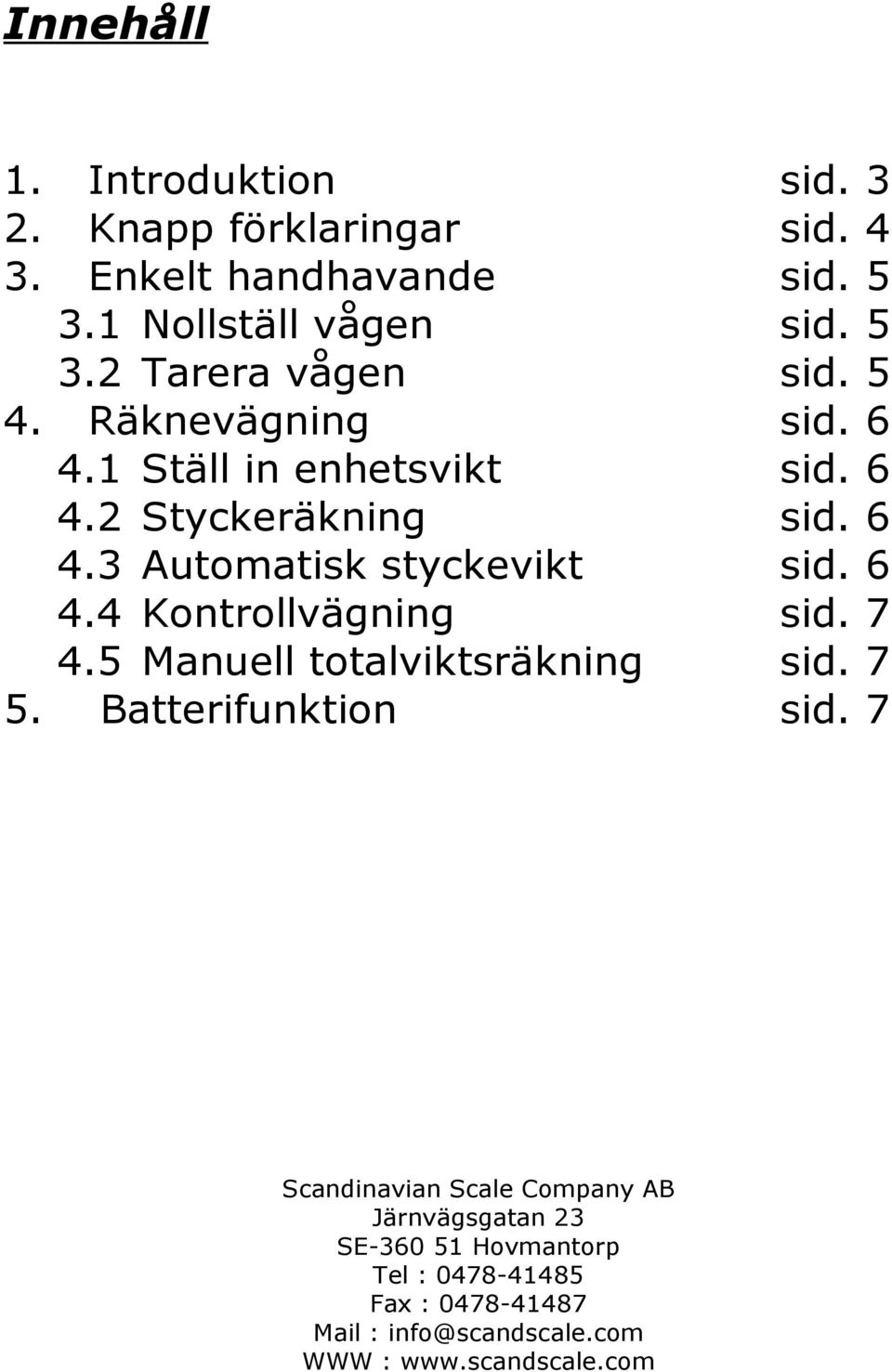 7 4.5 Manuell totalviktsräkning sid. 7 5. Batterifunktion sid.