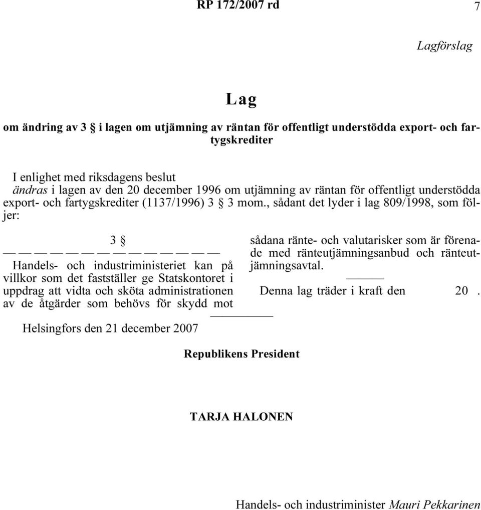, sådant det lyder i lag 809/1998, som följer: 3 Handels- och industriministeriet kan på villkor som det fastställer ge Statskontoret i uppdrag att vidta och sköta administrationen av de