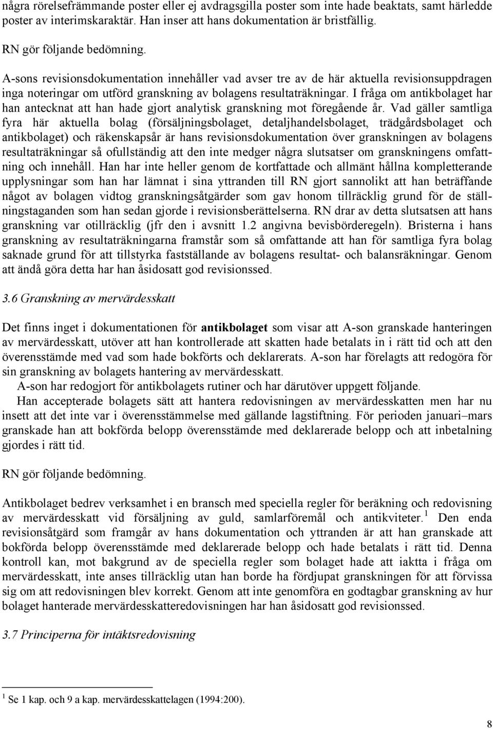 I fråga om antikbolaget har han antecknat att han hade gjort analytisk granskning mot föregående år.