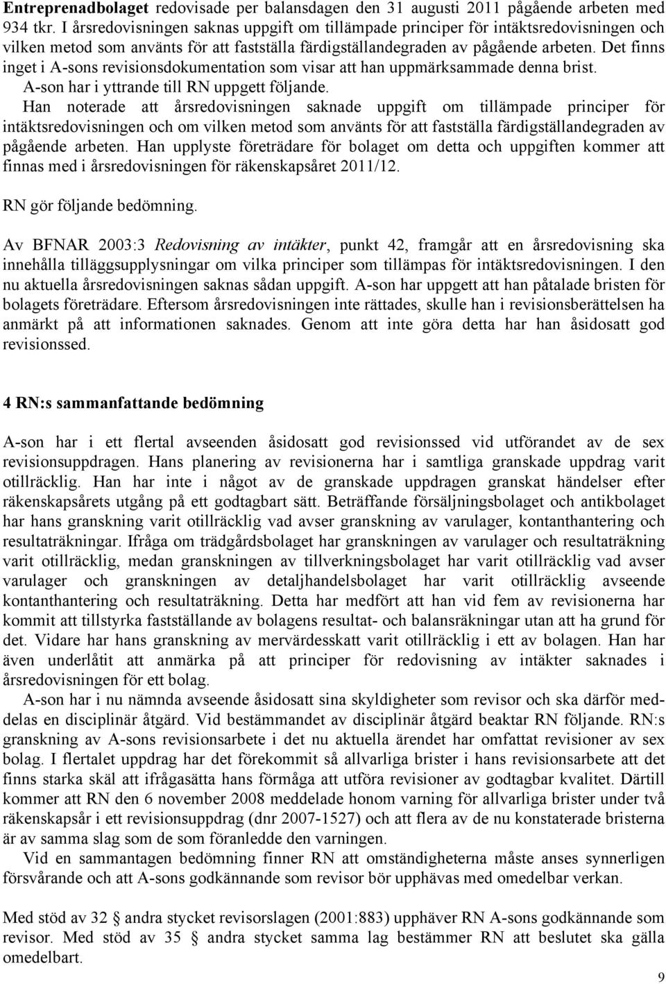Det finns inget i A-sons revisionsdokumentation som visar att han uppmärksammade denna brist.