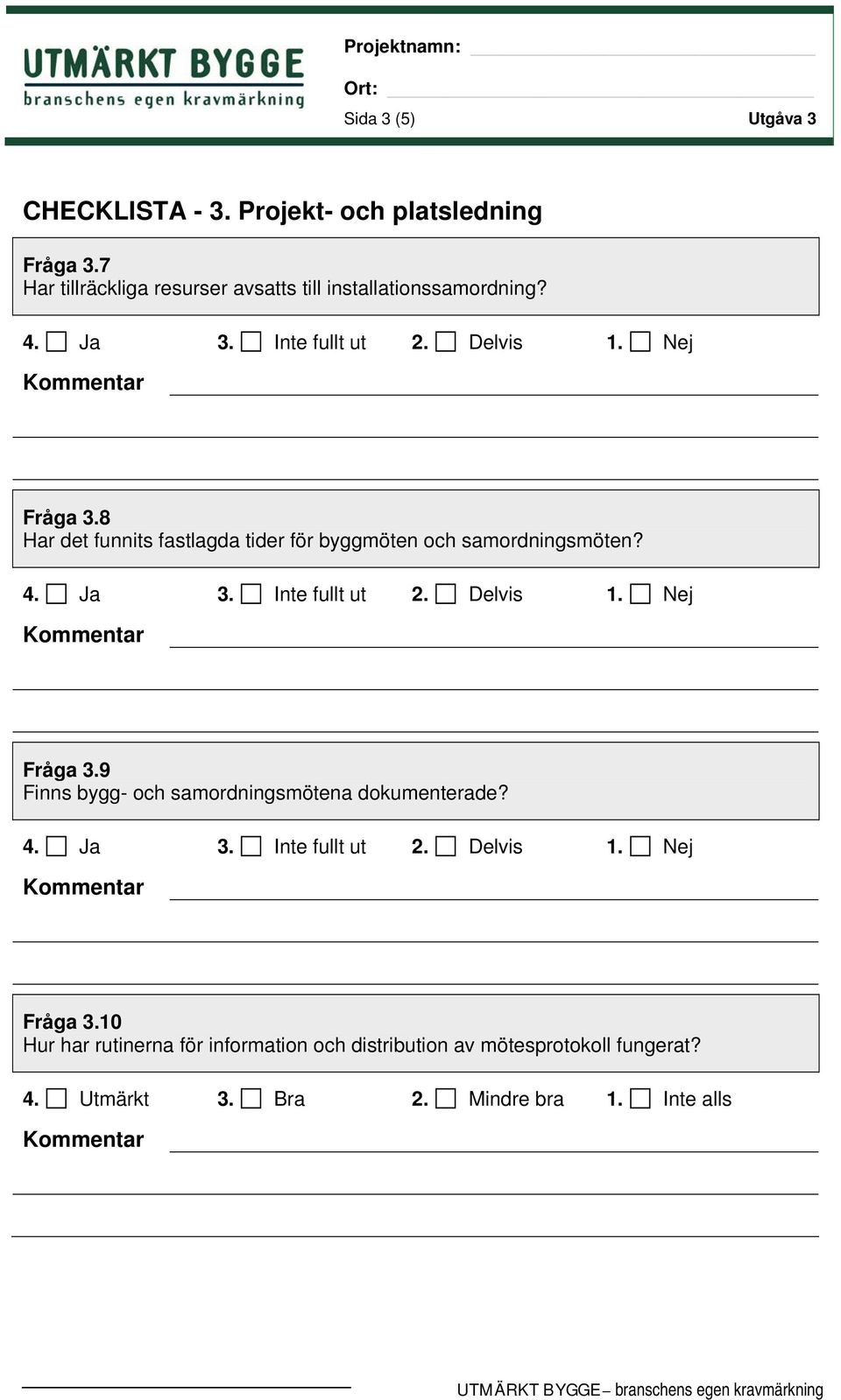 8 Har det funnits fastlagda tider för byggmöten och samordningsmöten? Fråga 3.