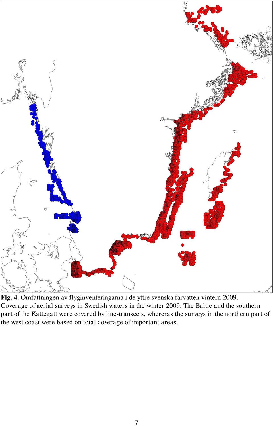 The Baltic and the southern part of the Kattegatt were covered by line-transects,