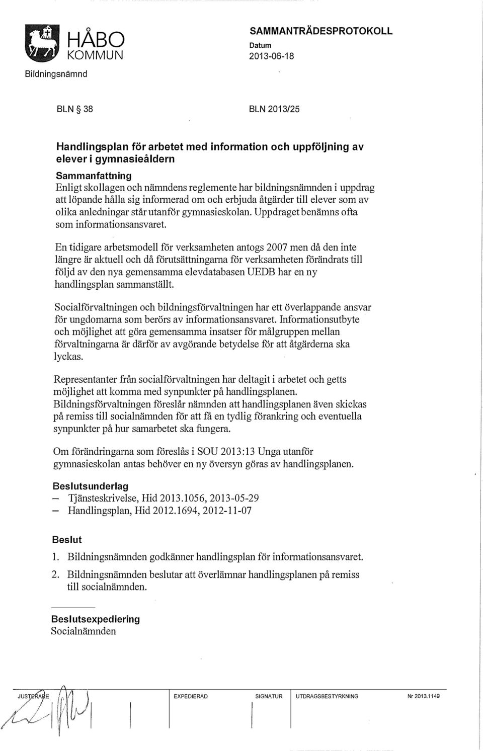 En tidigare arbetsmodell för verksamheten antogs 2007 men då den inte längre är aktuell och då förutsättningarna för verksamheten förändrats till följd av den nya gemensamma elevdatabasen UEDB har en
