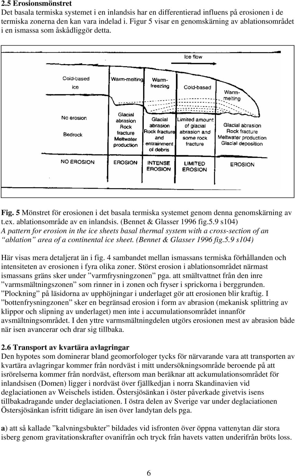 ablationsområde av en inlandsis. (Bennet & Glasser 1996 fig.5.9 s104) A pattern for erosion in the ice sheets basal thermal system with a cross-section of an ablation area of a continental ice sheet.