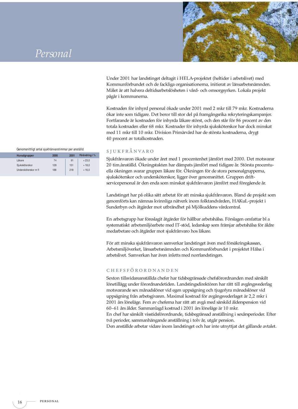 Kostnaderna ökar inte som tidigare. Det beror till stor del på framgångsrika rekryteringskampanjer.