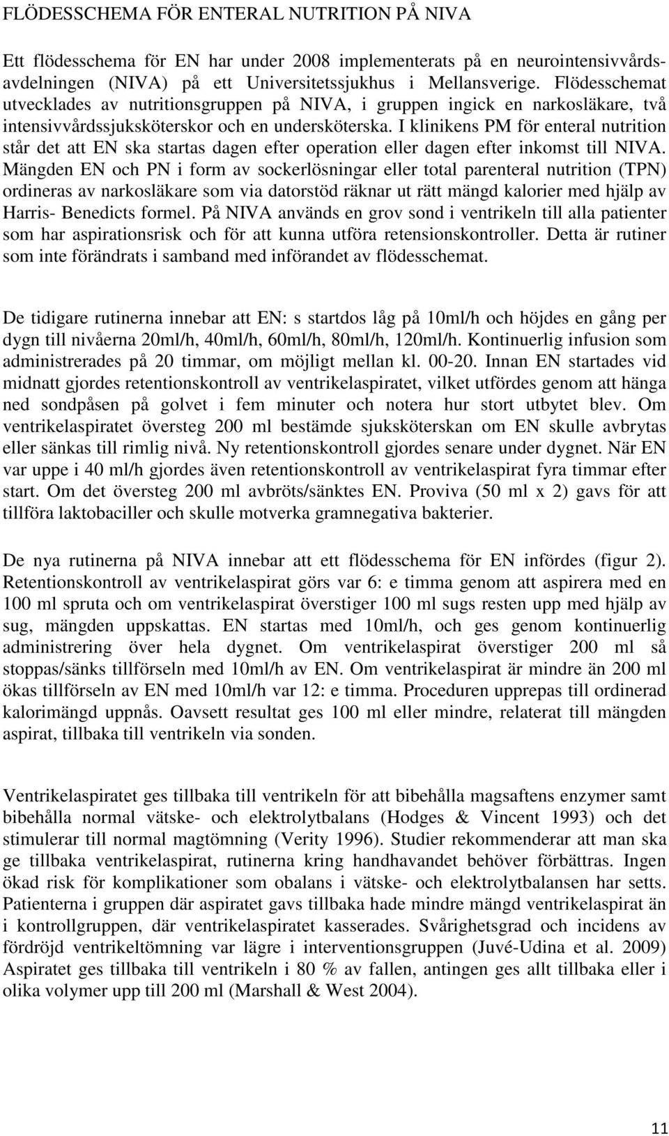 I klinikens PM för enteral nutrition står det att EN ska startas dagen efter operation eller dagen efter inkomst till NIVA.