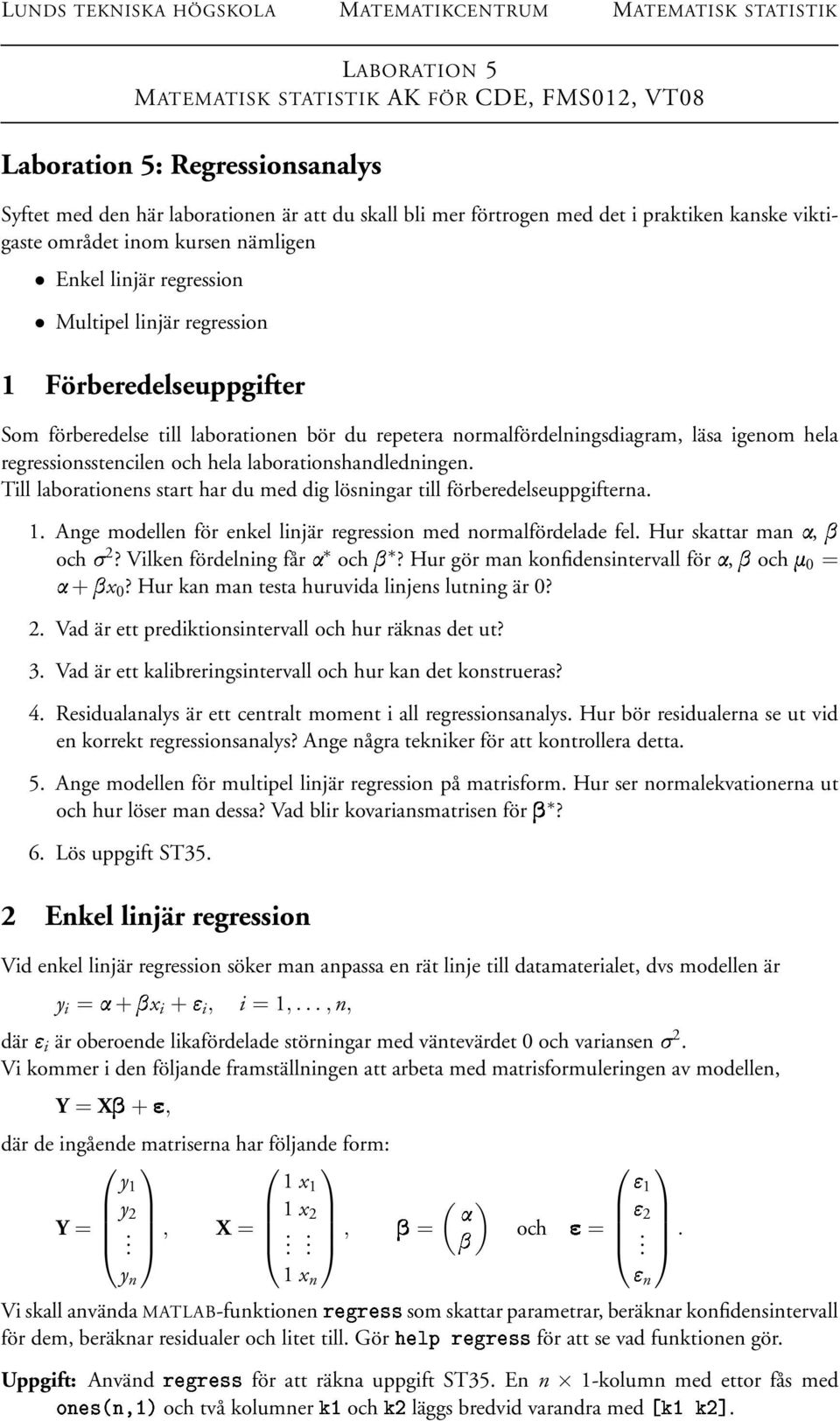 laborationen bör du repetera normalfördelningsdiagram, läsa igenom hela regressionsstencilen och hela laborationshandledningen.