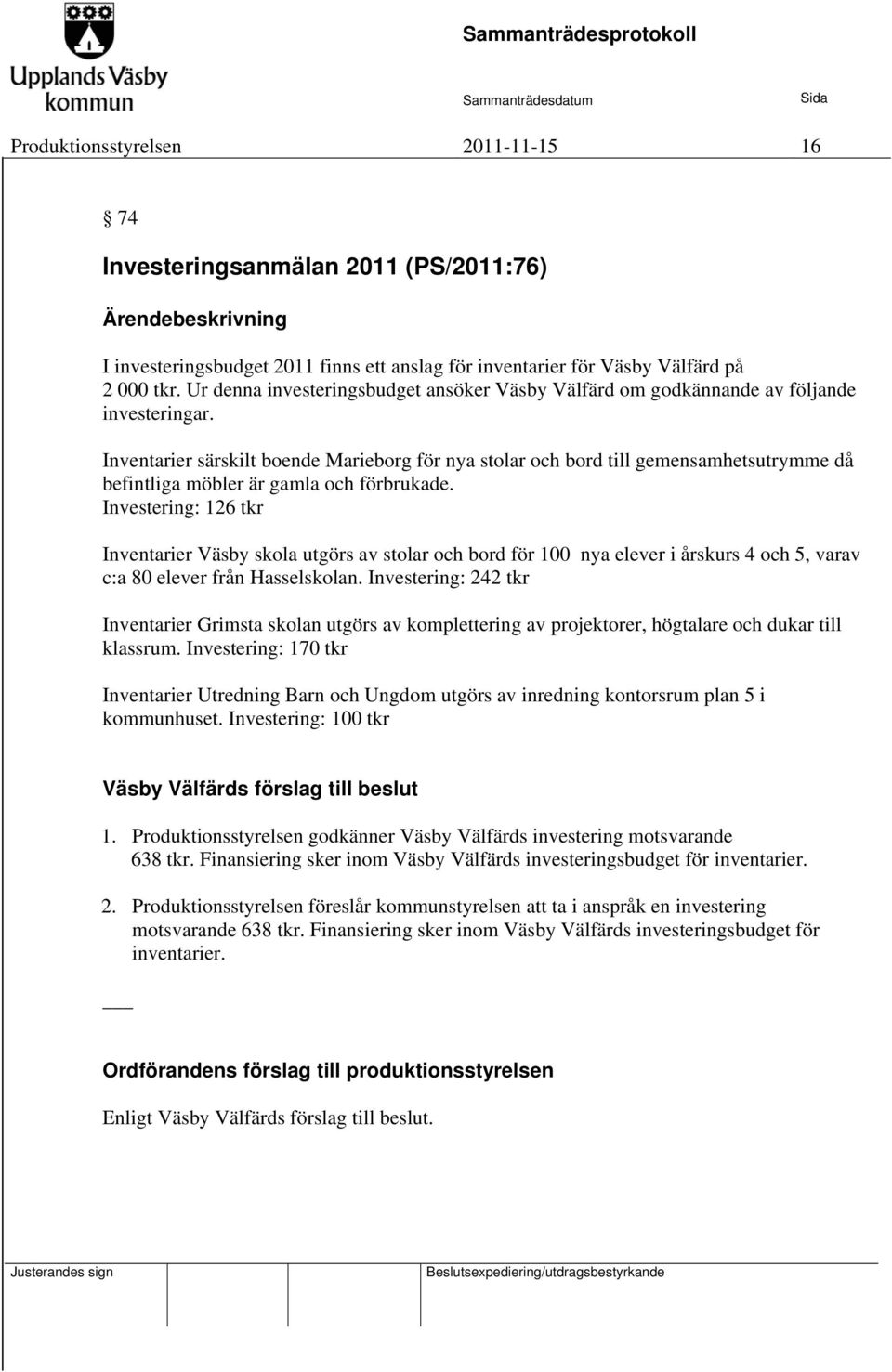 Inventarier särskilt boende Marieborg för nya stolar och bord till gemensamhetsutrymme då befintliga möbler är gamla och förbrukade.