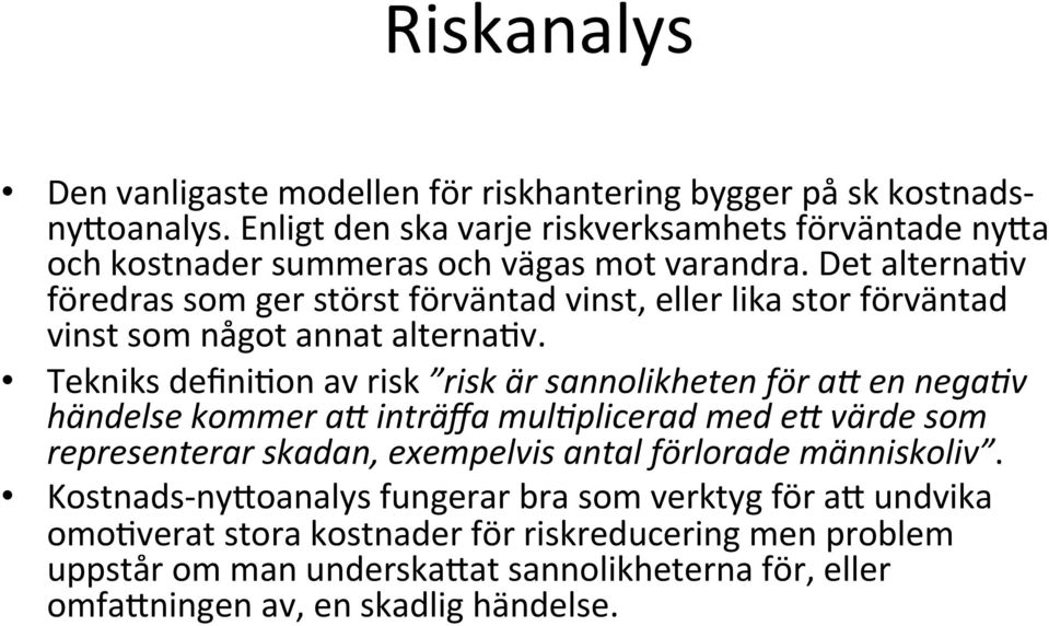 Det alterna)v föredras som ger störst förväntad vinst, eller lika stor förväntad vinst som något annat alterna)v.