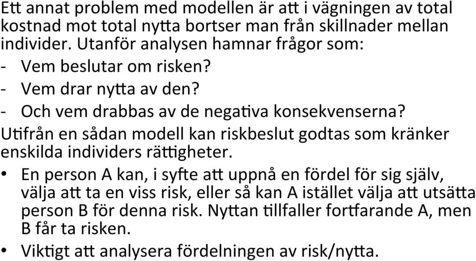 U)från en sådan modell kan riskbeslut godtas som kränker enskilda individers rämgheter.